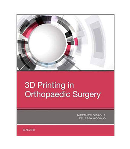 3D Printing in Orthopaedic Surgery, 1e