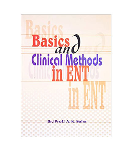 Basics and Clinical Methods in ENT by Saha
