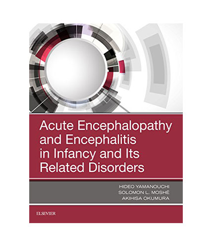 Acute Encephalopathy and Encephalitis in Infancy and Its Related Disorders, 1e