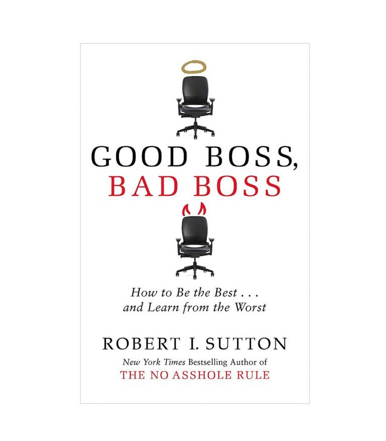 Good Boss, Bad Boss: How to Be the Best... and Learn from the Worst