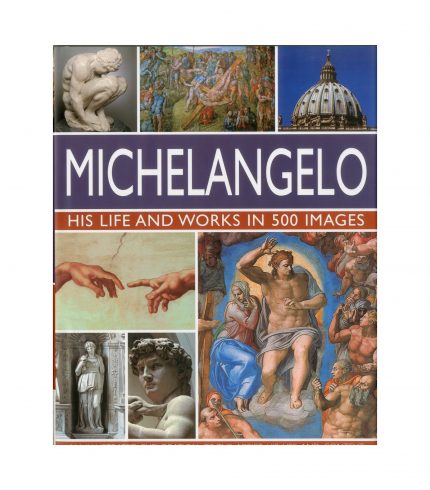 Michelangelo: His Life & Works in 500 Images
