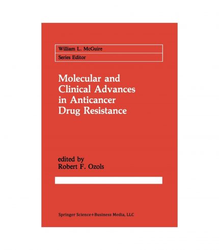 Molecular and Clinical Advances in Anticancer Drug Resistance: 57 (Cancer Treatment and Research)