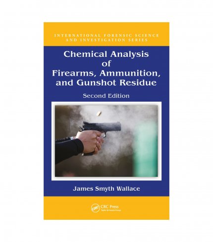 Chemical Analysis Of Firearms Ammunition And Gunshot Residue, 2e (HB)