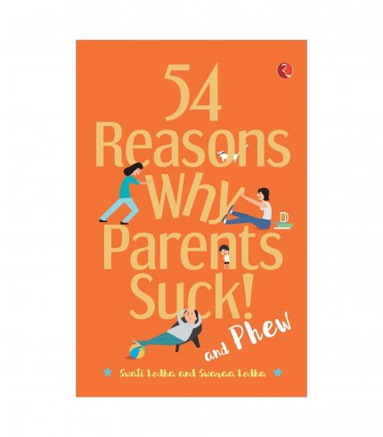 54 Reasons Why Parents Suck And Phew!