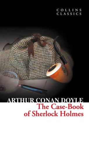 The Case-Book Of Sherlock Holmes (Collins Classics)
