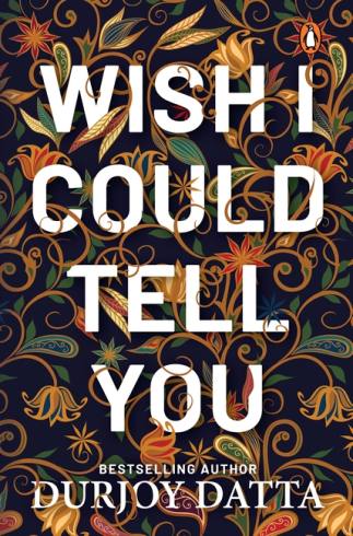 Wish I Could Tell You by Durjoy Datta