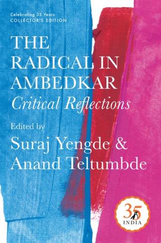 Penguin 35 Collectors Edition: The Radical in Ambedkar: Critical Reflections by Anand Teltumbde and Suraj Yengde (HB)