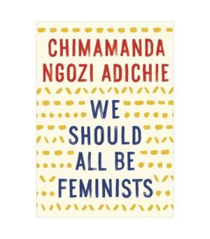We Should All Be Feminists by Chimamanda Ngozi Adichie (PB)