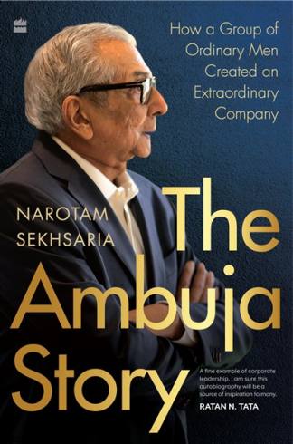 The Ambuja Story : How a Group of Ordinary Men Created an Extraordinary Company