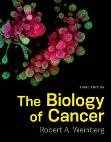 The Biology Of Cancer by Robert A. Weinberg, 3e