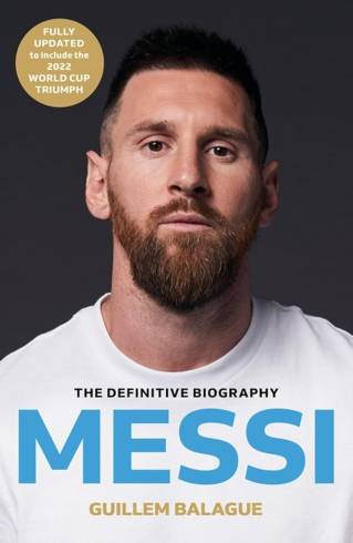 Messi: The must-read biography of the World Cup champion (Guillem Balague's Books)