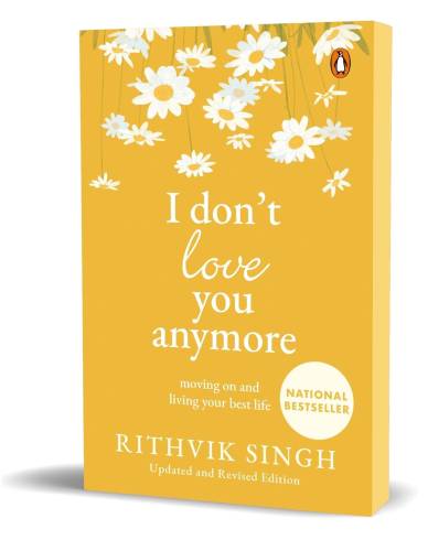 I Dont Love You Anymore: Moving On and Living Your Best Life by Rithvik Singh (PB)
