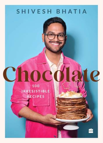 Chocolate : 100 Irresistable Desserts by Shivesh Bhatia (HB)