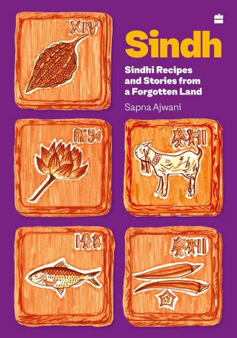 Sindh : Sindhi Recipes and Stories from a Forgotten Land by Sapna Ajwani