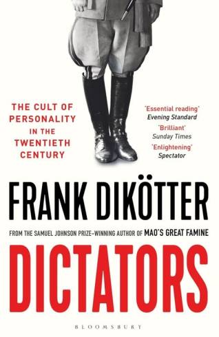 Dictators: The Cult of Personality in the Twentieth Century by Frank Dikötter