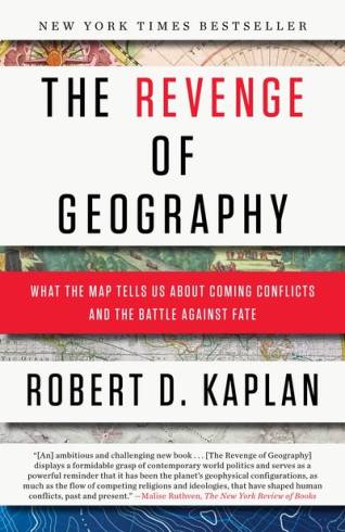 The Revenge of Geography : What the Map Tells Us About Coming Conflicts and the Battle Against Fate by Robert D. Kaplan (PB)