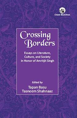 Crossing Borders: Essays on Literature, Culture, and Society in Honor of Amritjit Singh by Tapan Basu and Tasneem Shahnaaz (HB)